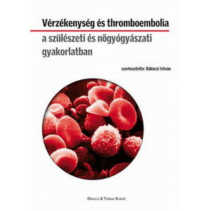 Vérzékenység és thromboembolia a szülészeti és nőgyógyászati gyakorlatban