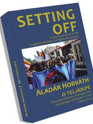 Setting off - A personal account of the Hungarian Romani Civil Rights Movement 1.