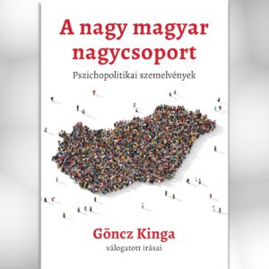 A nagy magyar nagycsoport. Pszichopolitikai írások