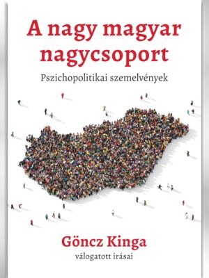 A nagy magyar nagycsoport. Pszichopolitikai írások