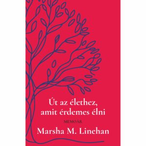 Marsha M. Linehan: Út az élethez, amit érdemes élni – Memoár